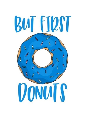 But First Donuts: A Blank Lined Journal For Doughnut Enthusiasts (Blue)