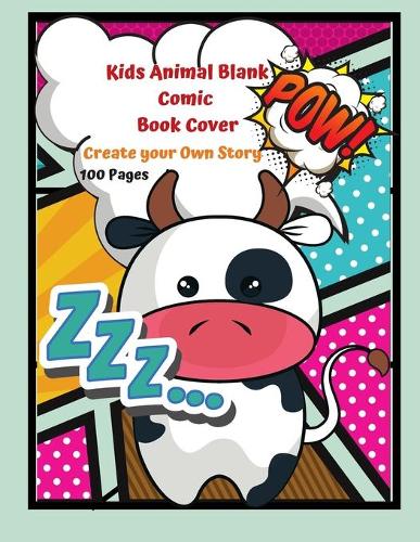 Kids Animal Blank Comic Book Cover Create your Own Story 100 Pages: 15 Pages of Graphic Designs Inside this Notebook Kids Can Write their Own Stories and Bring Cartoon Characters to Life: Doodle Away By Drawing Your 