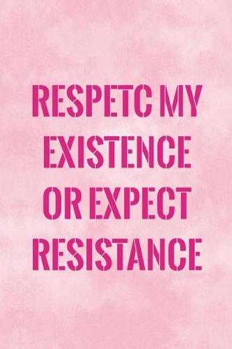 Respect My Existence Or Expect Resistance: Blank Lined Notebook Journal Diary Composition Notepad 120 Pages 6x9 Paperback ( Feminism) 4