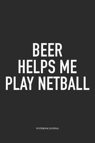Beer Helps Me Play Netball