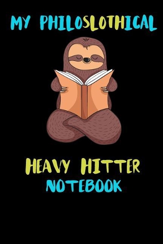 My Philoslothical Heavy Hitter Notebook: Blank Lined Notebook Journal Gift Idea For (Lazy) Sloth Spirit Animal Lovers