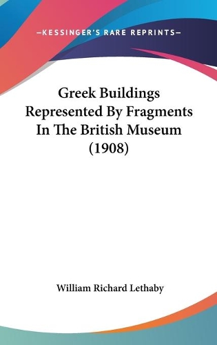 Greek Buildings Represented By Fragments In The British Museum (1908): (English)
