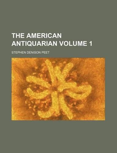 The American Antiquarian Volume 1