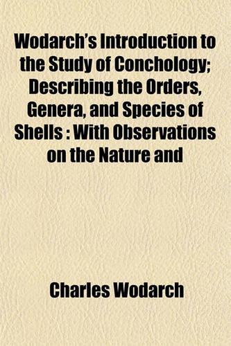 Wodarch's Introduction to the Study of Conchology; Describing the Orders, Genera, and Species of Shells