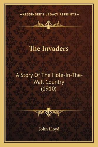 The Invaders: A Story Of The Hole-In-The-Wall Country (1910)(English)