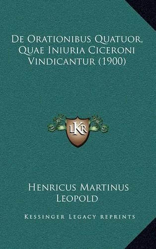 De Orationibus Quatuor, Quae Iniuria Ciceroni Vindicantur (1900)