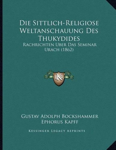 Die Sittlich-Religiose Weltanschauung Des Thukydides