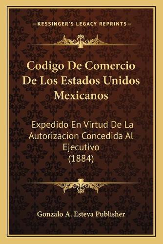 Codigo De Comercio De Los Estados Unidos Mexicanos