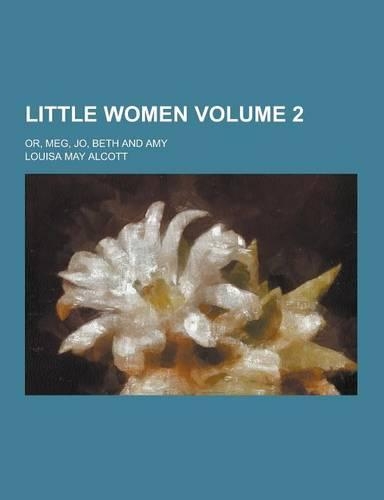 Little Women; Or, Meg, Jo, Beth and Amy Volume 2: (English)