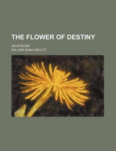 The Flower of Destiny; An Episode: (English)