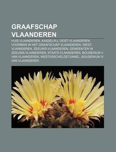 Graafschap Vlaanderen: Huis Vlaanderen, Kasselrij, Oost-Vlaanderen, Voorman in Het Graafschap Vlaanderen, West-Vlaanderen, Zeeuws-Vlaanderen(Dutch)
