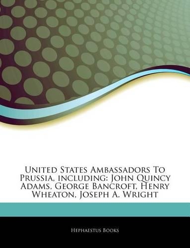 Articles on United States Ambassadors to Prussia, Including