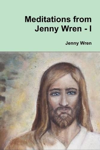 Meditations from Jenny Wren : I