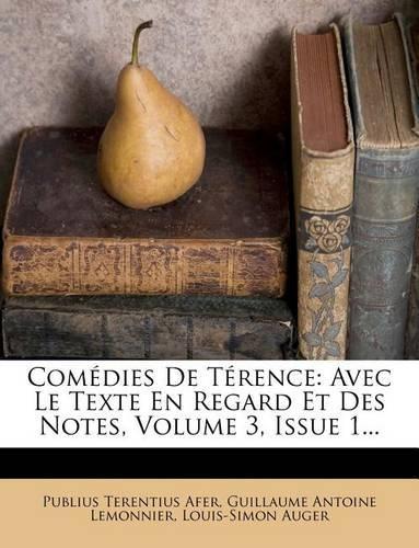 Comédies de Térence: Avec Le Texte En Regard Et Des Notes, Volume 3, Issue 1...(French)