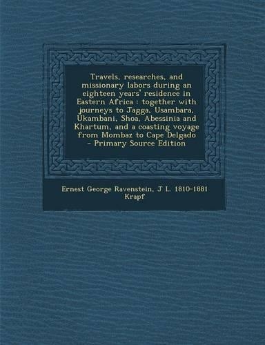 Travels, Researches, and Missionary Labors During an Eighteen Years' Residence in Eastern Africa