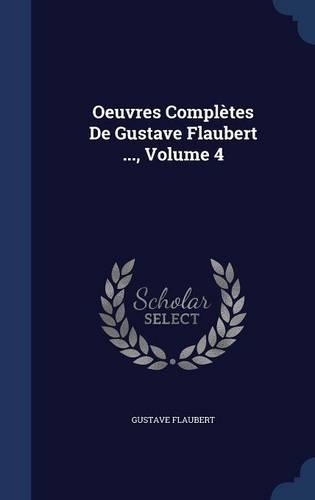 Oeuvres Complètes De Gustave Flaubert ..., Volume 4: (English)