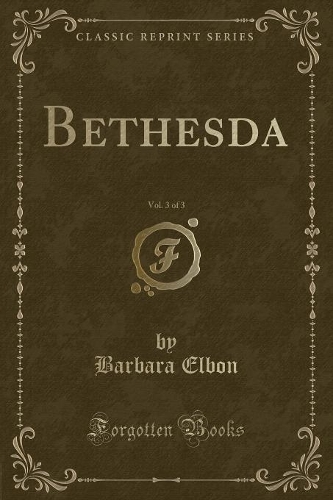 Bethesda, Vol. 3 of 3 (Classic Reprint)