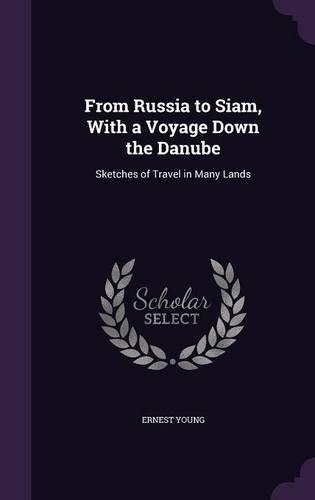 From Russia to Siam, With a Voyage Down the Danube