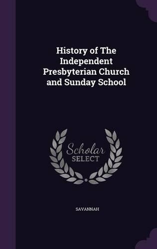 History of the Independent Presbyterian Church and Sunday School: (English)