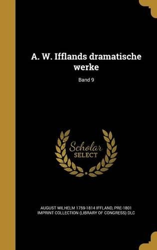 A. W. Ifflands Dramatische Werke; Band 9