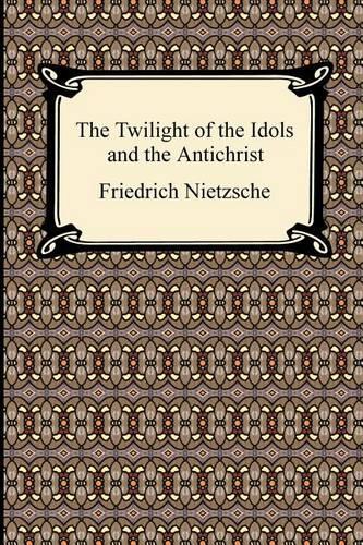 The Twilight of the Idols and The Antichrist