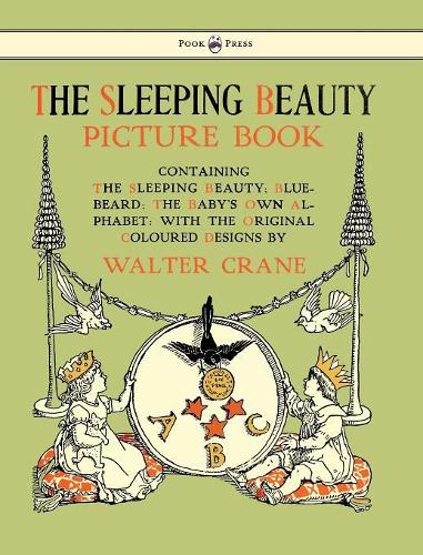 The Sleeping Beauty Picture Book - Containing The Sleeping Beauty, Blue Beard, The Baby's Own Alphabet