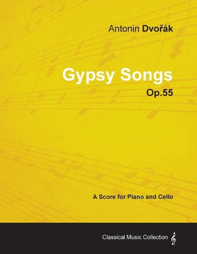 Antonín Dvo&#345;ák - Gypsy Songs - Op.55 - A Score for Piano and Cello