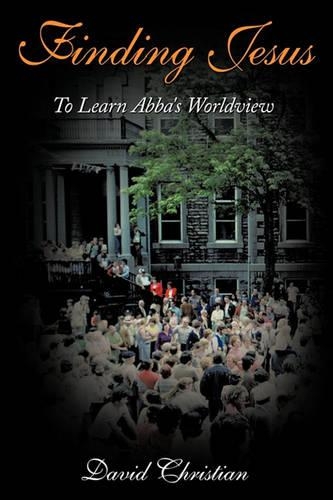 Finding Jesus: To Learn Abba's Worldview