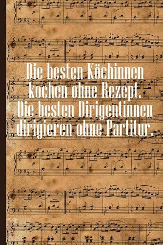 Die besten Köchinnen kochen ohne Rezept Die besten Dirigentinnen dirigieren ohne Partitur
