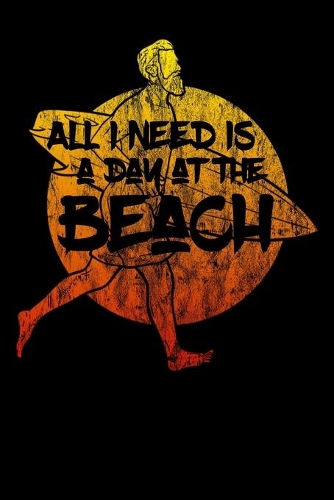 All I Need Is A Day At The Beach: 6x9 Notebook ruled