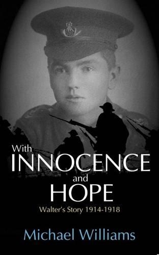 With Innocence and Hope: Walter's Story 1914 - 1918(English)