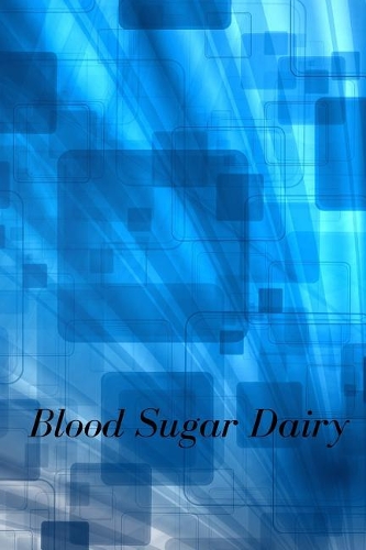 Blood Sugar Dairy: Blood Sugar Diary Diabetes Journal for 53 Weeks, 6in X 9in Diabetes Books, Daily Readings and Blood Sugar Log Before and After Breakfast, Lunch, Din