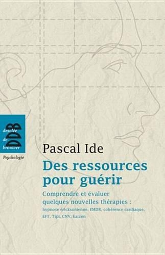 Des Ressources Pour Guerir. Comprendre Et Evaluer Quelques Nouvelles Therapies