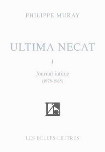 Ultima Necat I: Journal Intime 1978-1985(Romans, Essais, Poesie, Documents)