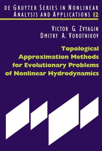 Topological Approximation Methods for Evolutionary Problems of Nonlinear Hydrodynamics: (12 De Gruyter Series in Nonlinear Analysis & Applications)