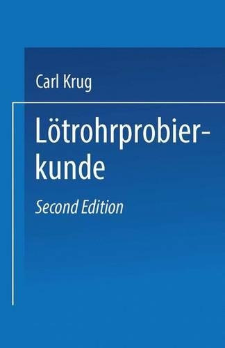 Lötrohrprobierkunde: Anleitung zur qualitativen und quantitativen Untersuchung mit Hilfe des Lötrohres(German)