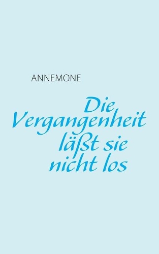 Die Vergangenheit läßt sie nicht los