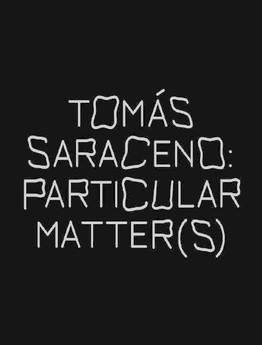 Tomas Saraceno: Particular Matter(s)