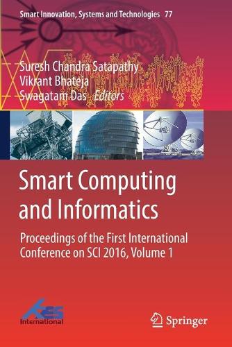 Smart Computing and Informatics: Proceedings of the First International Conference on SCI 2016, Volume 1(77 Smart Innovation, Systems and Technologies)