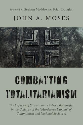 Combatting Totalitarianism: The Legacies of St. Paul and Dietrich Bonhoeffer in the Collapse of the "Murderous Utopias" of Communism and National Socialism