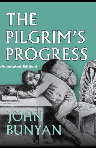 The Pilgrim's Progress By John Bunyan (Annotated Edition)