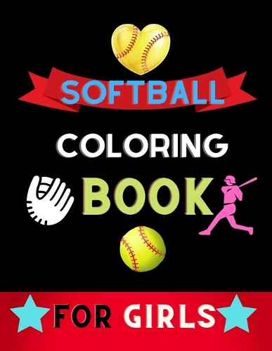 Softball coloring book for girls: Funny and Cute Softball Coloring pages for girls, kids: book for softball lovers