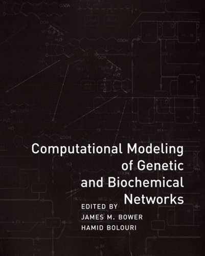 Computational Modeling of Genetic and Biochemical Networks: (Computational Molecular Biology)