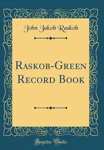 Raskob-Green Record Book (Classic Reprint)