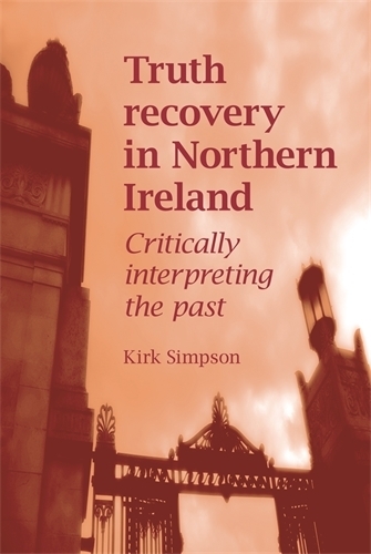 Truth Recovery in Northern Ireland: Critically Interpreting the Past(English)
