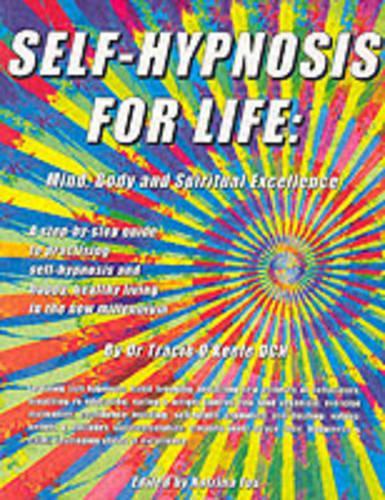 Self-hypnosis For Life: Mind, Body and Spiritual Excellence