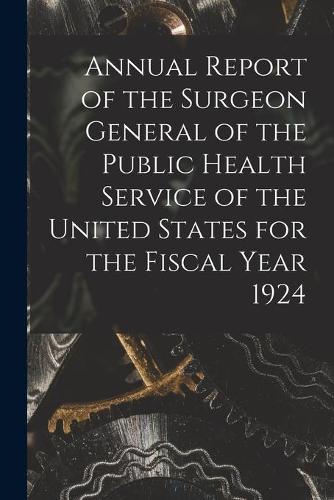 Annual Report of the Surgeon General of the Public Health Service of the United States for the Fiscal Year 1924
