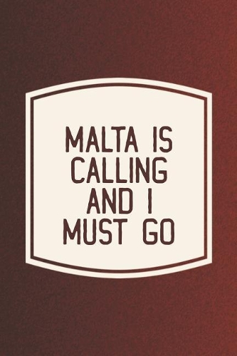 Malta Is Calling And I Must Go: Funny Sayings on the cover Journal 104 Lined Pages for Writing and Drawing, Everyday Humorous, 365 days to more Humor & Happiness Year Long Journal 