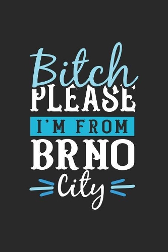 Bitch Please I'm From Brno City