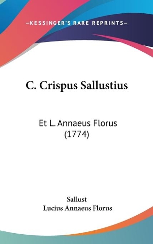 C. Crispus Sallustius: Et L. Annaeus Florus (1774)(English)
